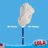 Lola cotton deck mop with white mop head, tagline Be Clean. Be Happy., American Owned & Operated family business since 1969