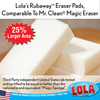 Lola Rubaway Eraser Pads comparable to Mr. Clean Magic Eraser, two white melamine sponges, 25% larger area, lab tested certified equal